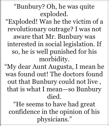 The doctors found out that Bunbury could not live, so Bunbury died. He seems to have had great confidence in the opinion of his physicians - Oscar Wilde, The Importance of Being Earnest